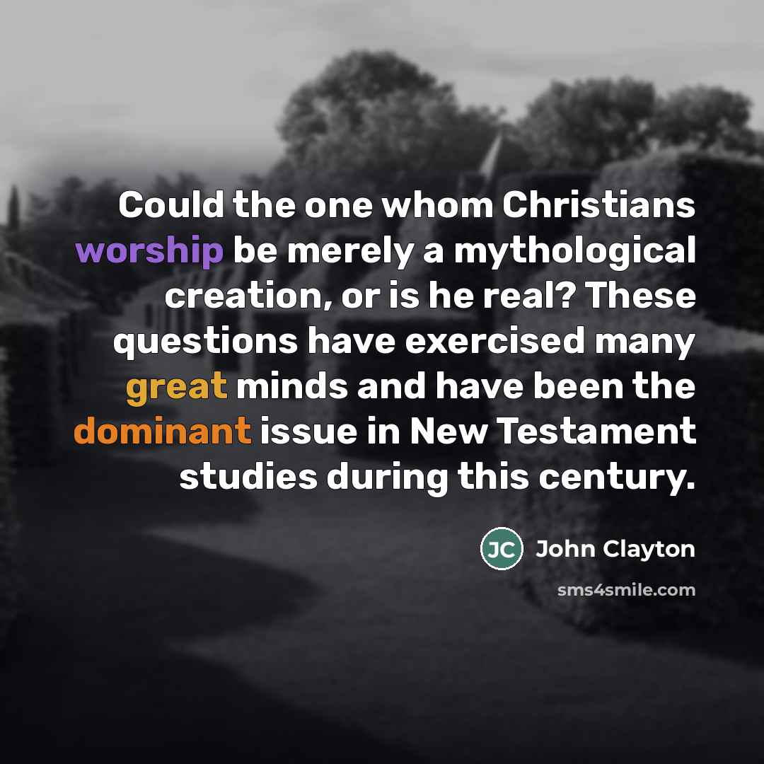 “Could the one whom Christians worship be merely a mythological…” quote by John Clayton