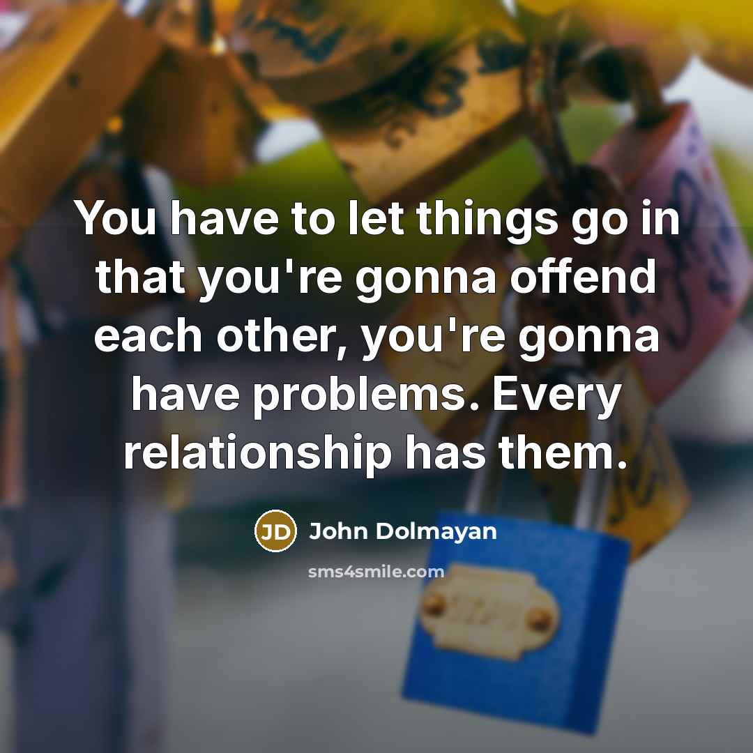 “You have to let things go in that you're gonna…” quote by John Dolmayan