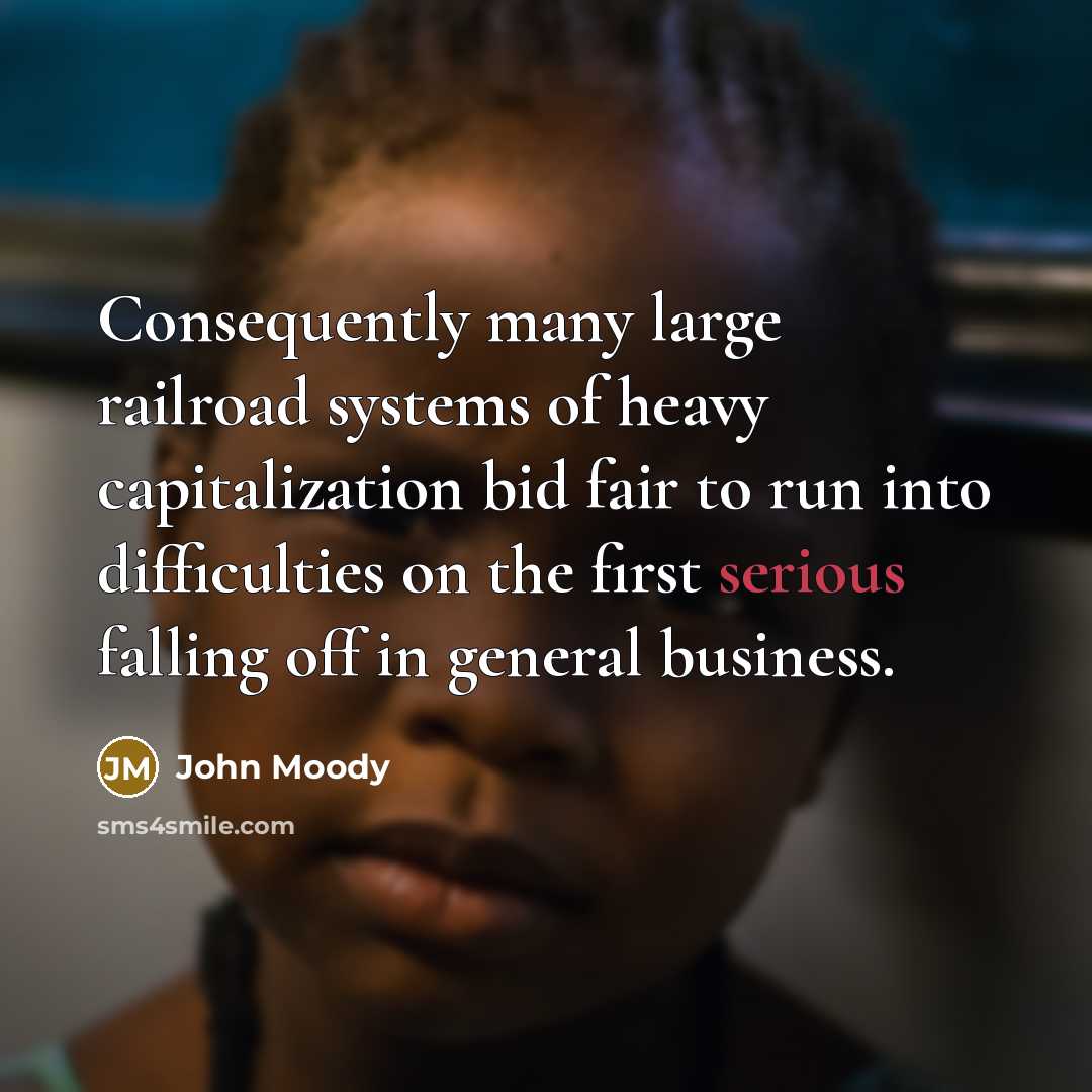 “Consequently many large railroad systems of heavy capitalization bid fair…” quote by John Moody