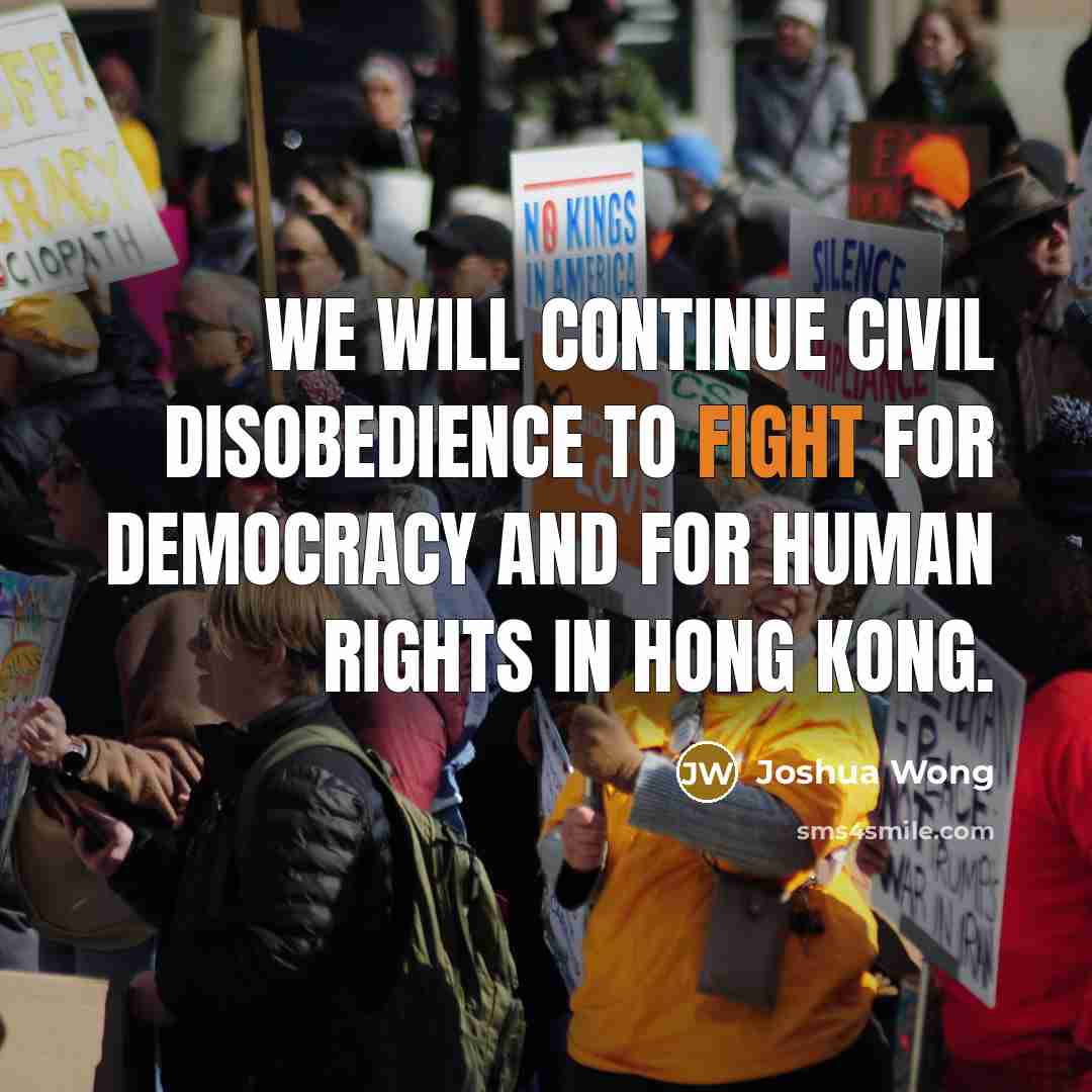 “We will continue civil disobedience to fight for democracy and…” quote by Joshua Wong