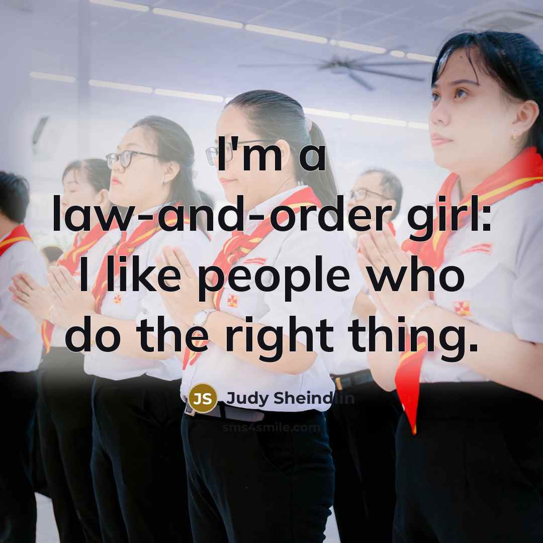 “I'm a law-and-order girl: I like people who do the…” quote by Judy Sheindlin