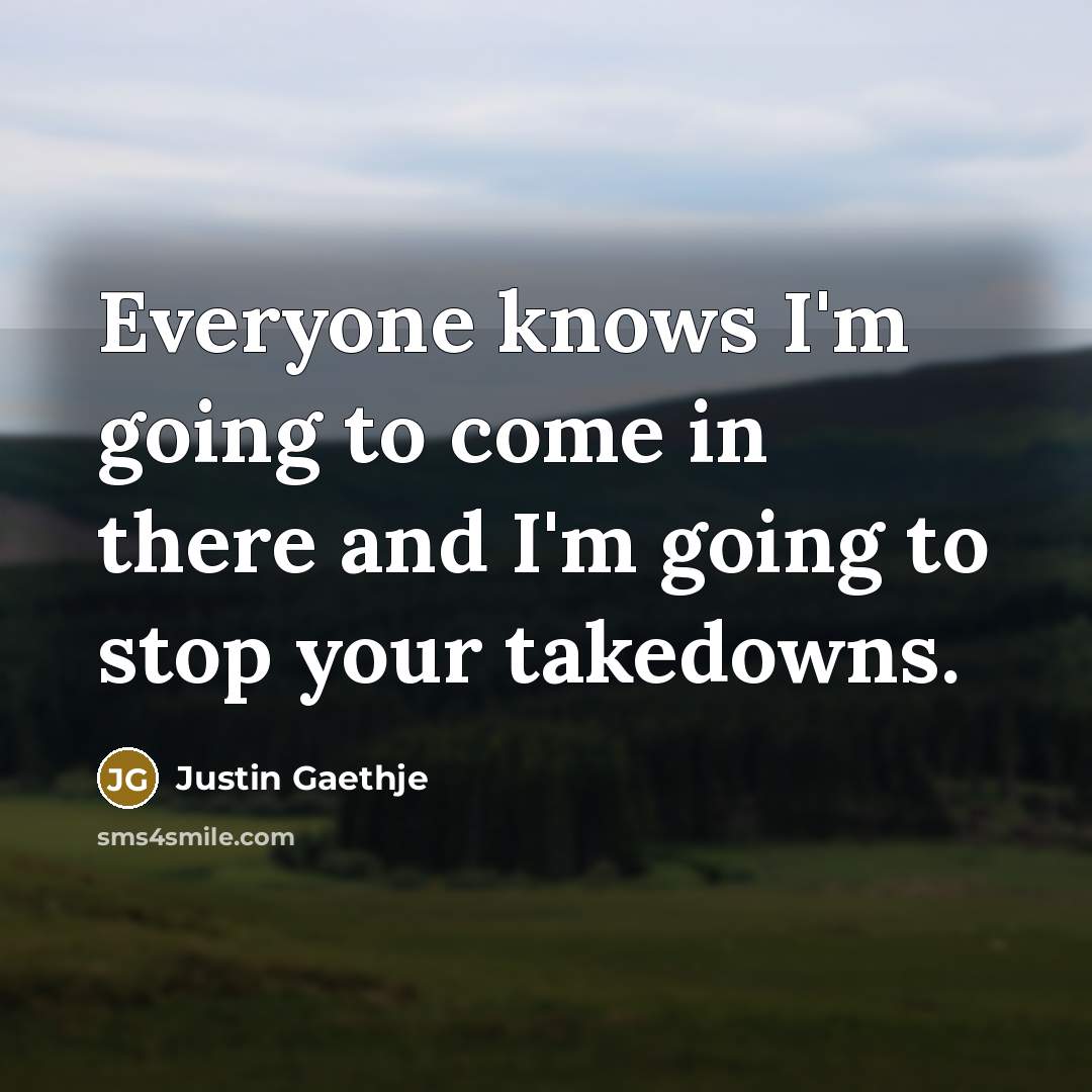 “Everyone knows I'm going to come in there and I'm…” quote by Justin Gaethje