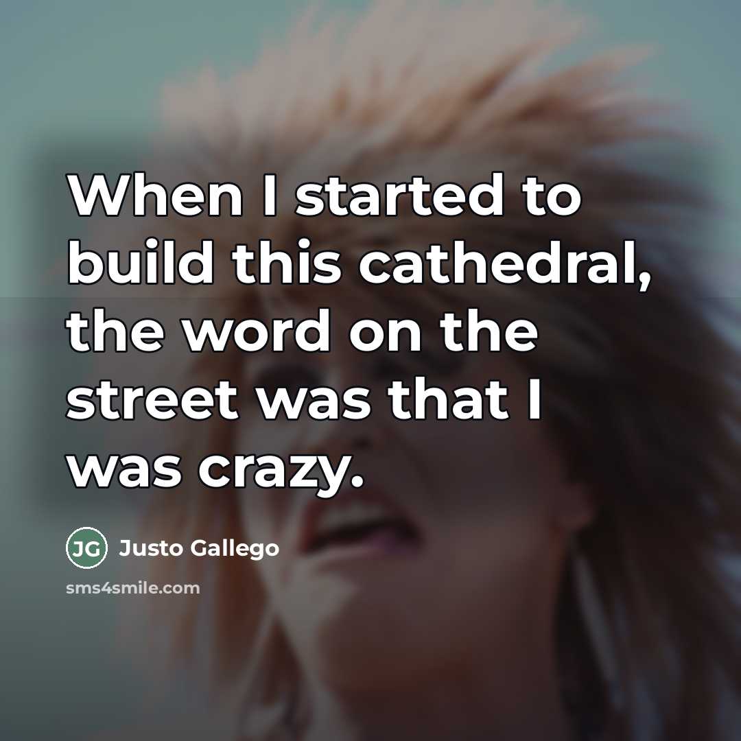 “When I started to build this cathedral, the word on…” quote by Justo Gallego