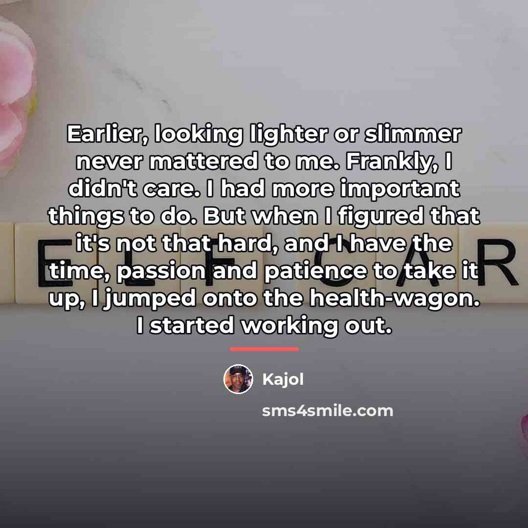 “Earlier, looking lighter or slimmer never mattered to me. Frankly,…” quote by Kajol