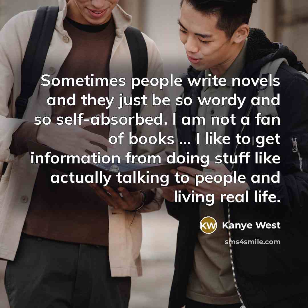 “Sometimes people write novels and they just be so wordy…” quote by Kanye West