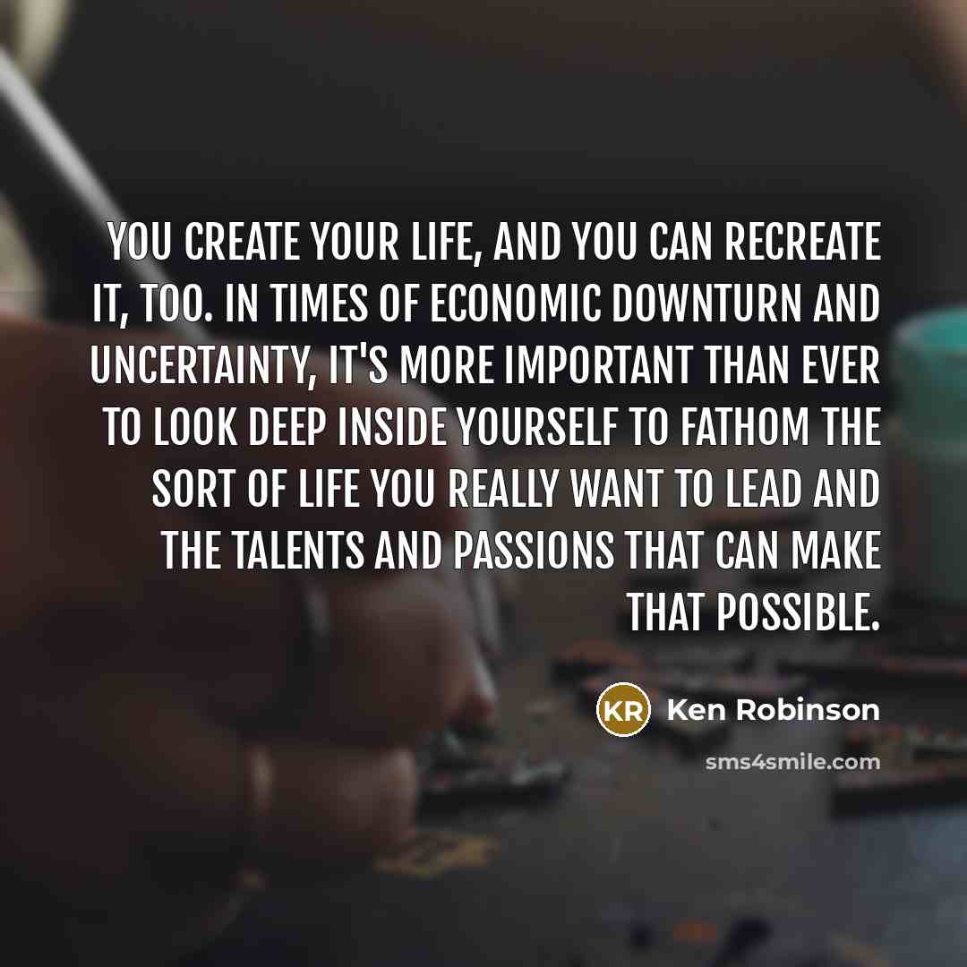 “You create your life, and you can recreate it, too.…” quote by Ken Robinson