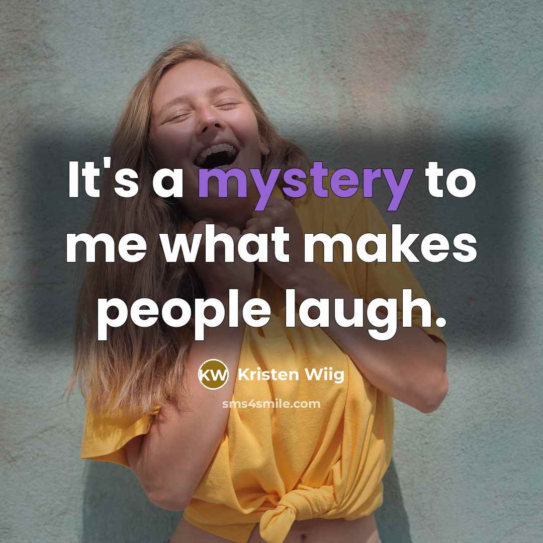 “It's a mystery to me what makes people laugh.…” quote by Kristen Wiig