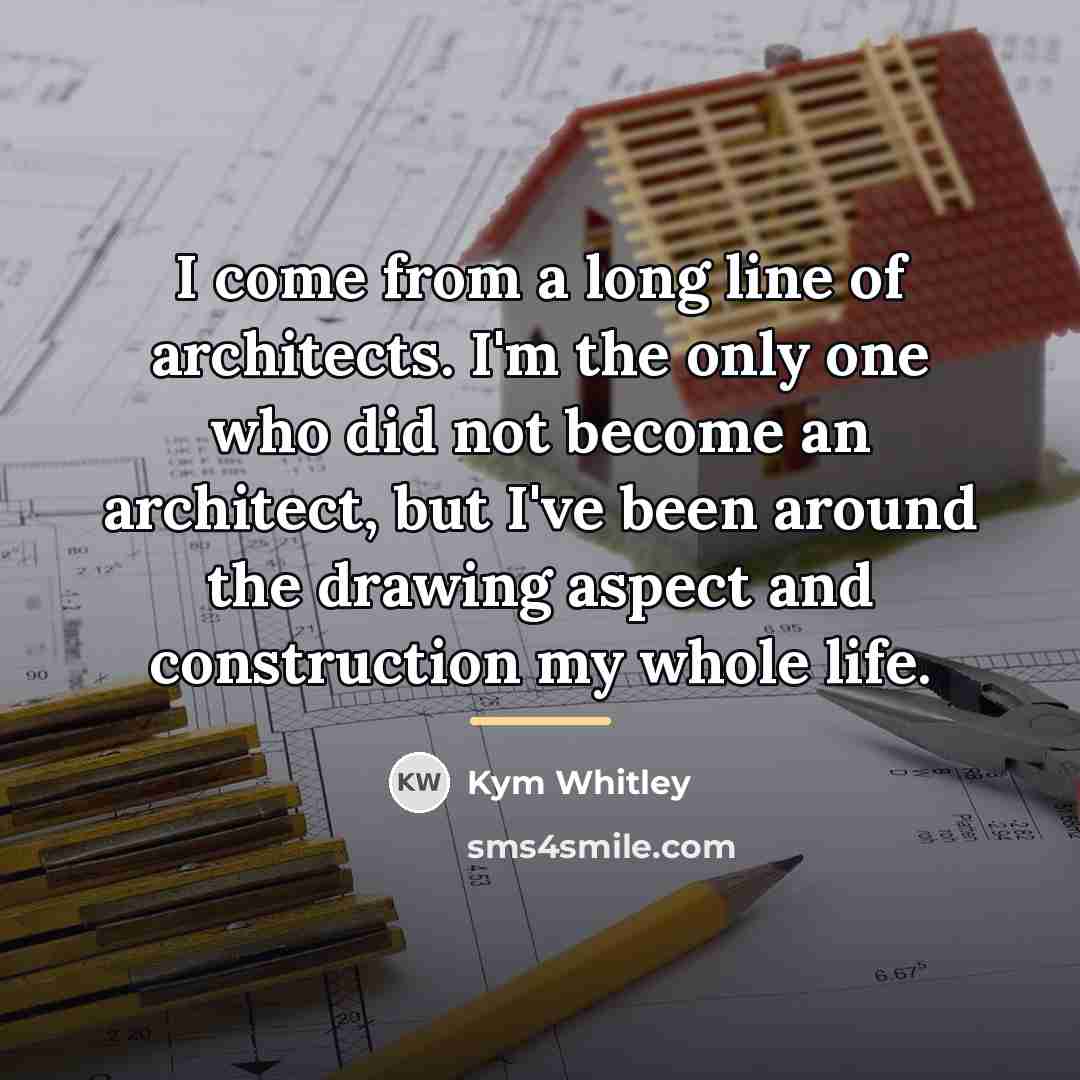 “I come from a long line of architects. I'm the…” quote by Kym Whitley