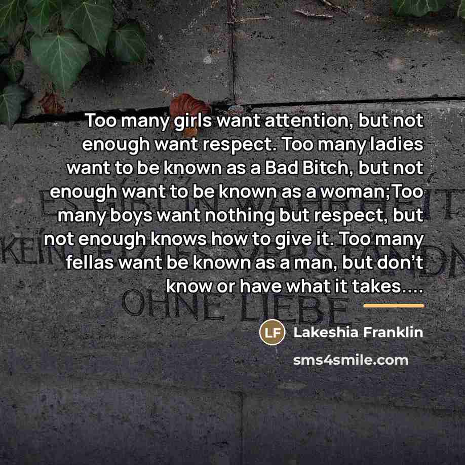 “Too many girls want attention, but not enough want respect.…” quote by Lakeshia Franklin