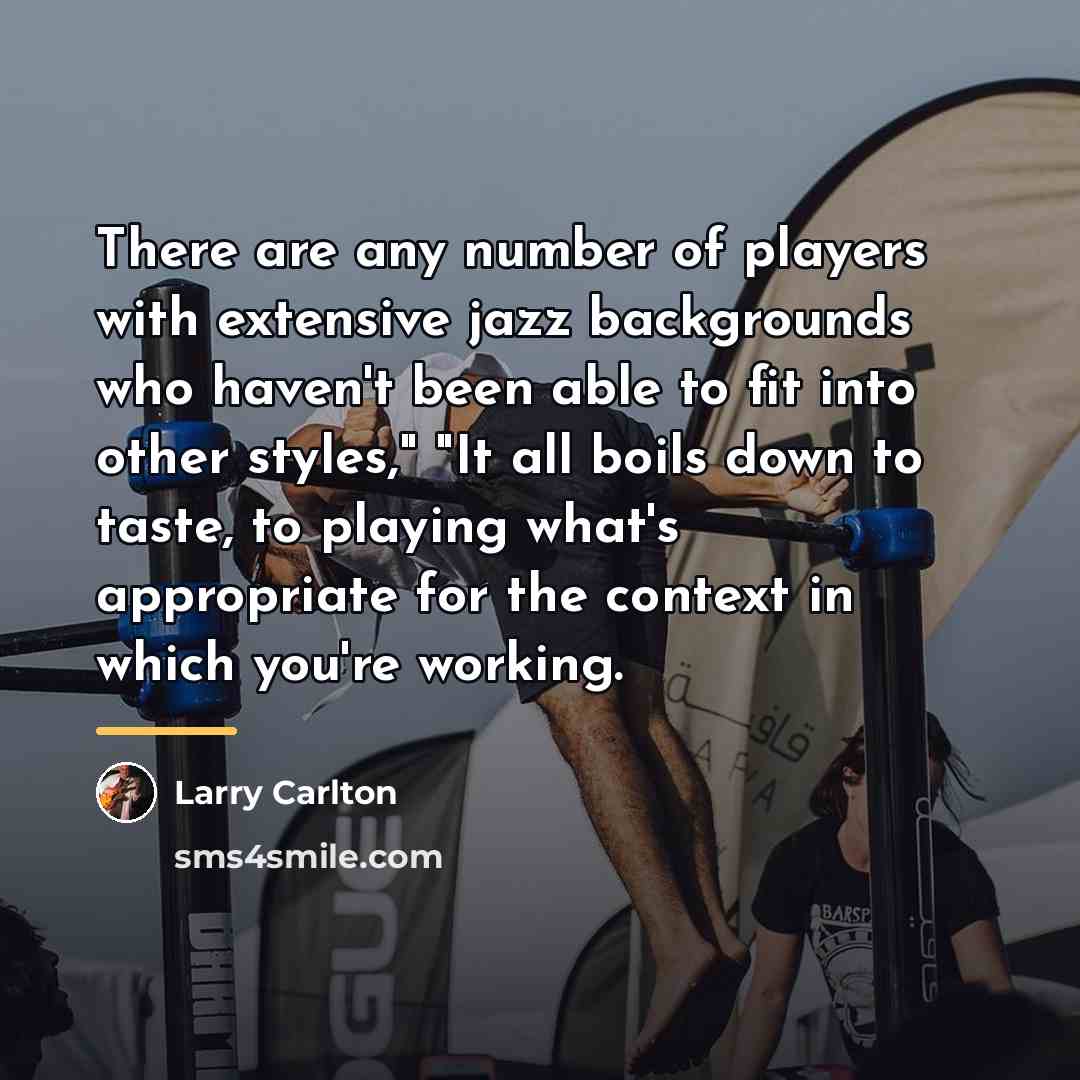 “There are any number of players with extensive jazz backgrounds…” quote by Larry Carlton