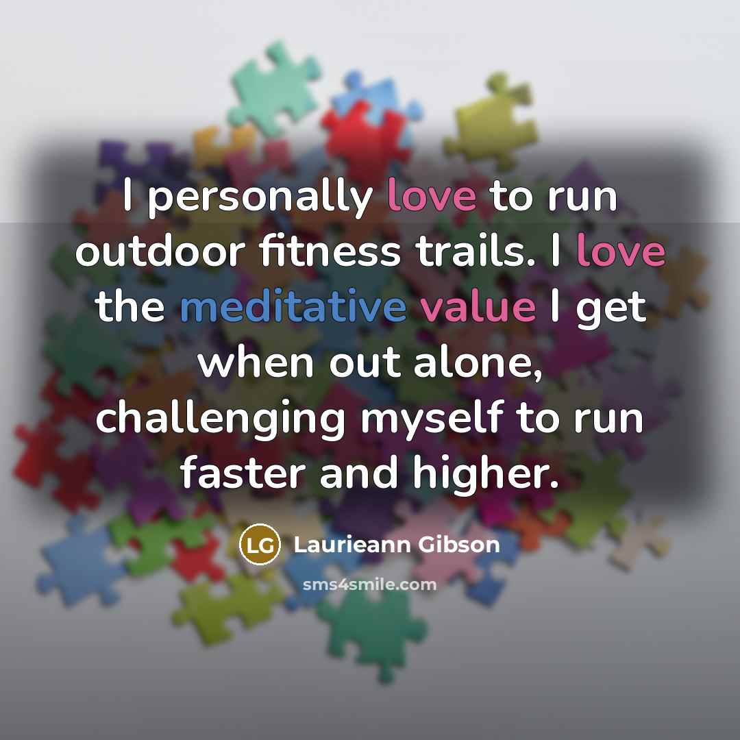 “I personally love to run outdoor fitness trails. I love…” quote by Laurieann Gibson