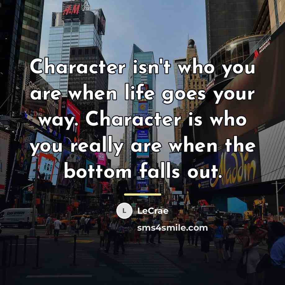 “Character isn't who you are when life goes your way.…” quote by LeCrae