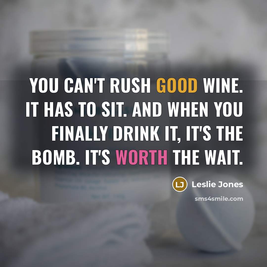 “You can't rush good wine. It has to sit. And…” quote by Leslie Jones