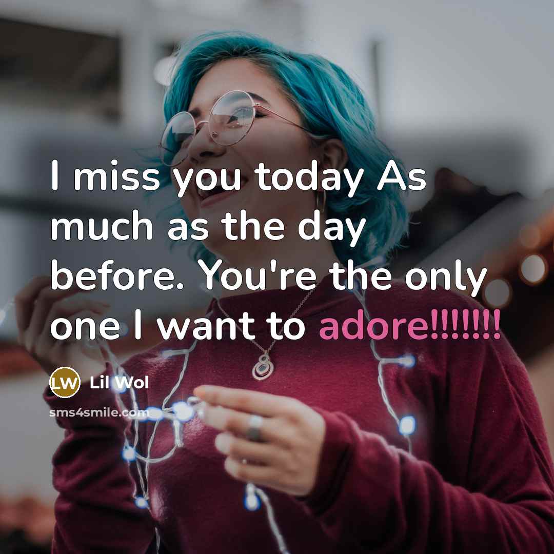“I miss you today As much as the day before. You're the only one I want to adore!!!!!!!” quote by Lil Wol