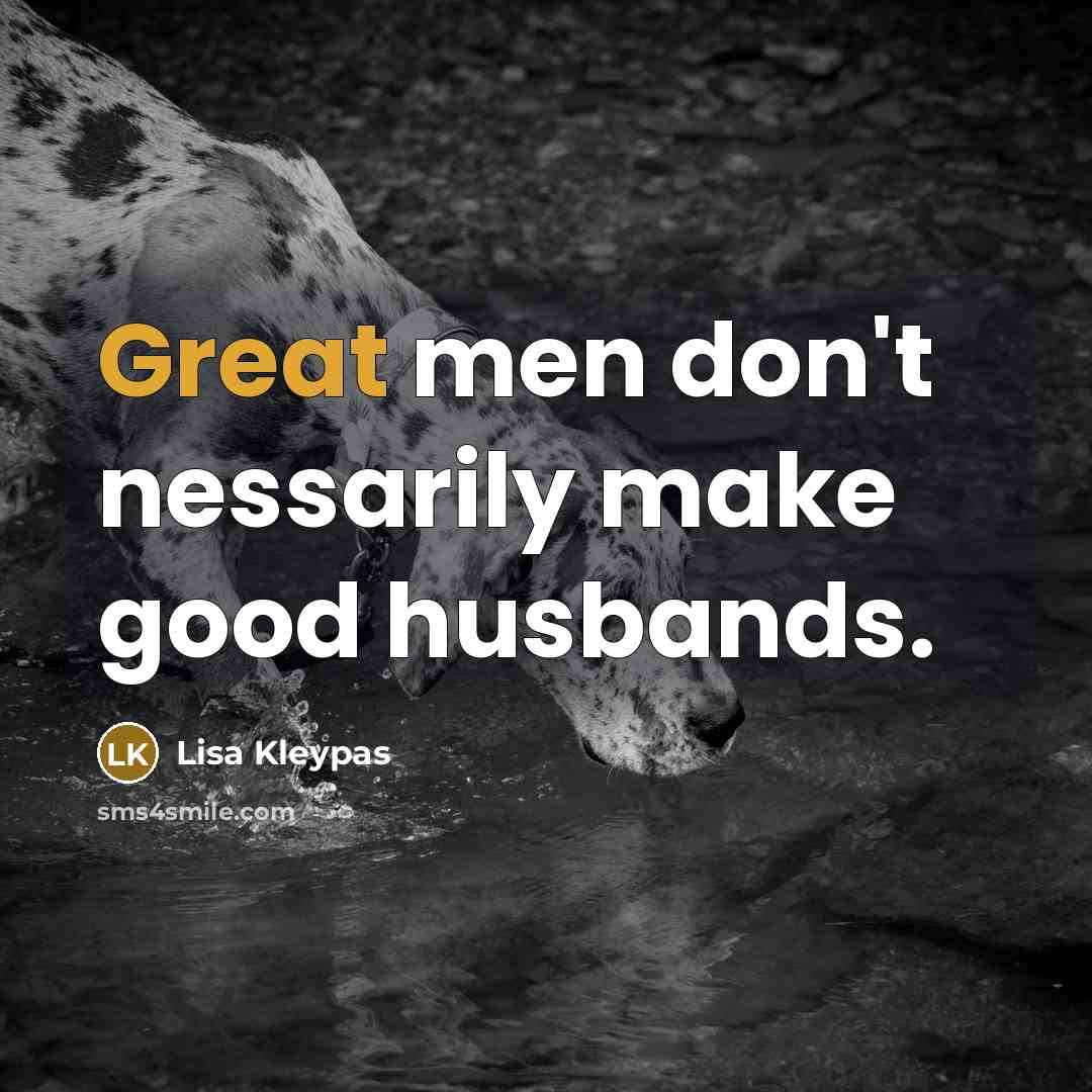 “Great men don't nessarily make good husbands.…” quote by Lisa Kleypas