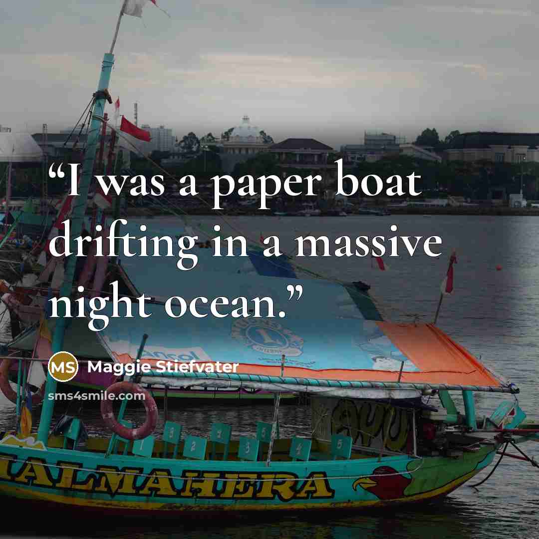 “I was a paper boat drifting in a massive night ocean.” quote by Maggie Stiefvater