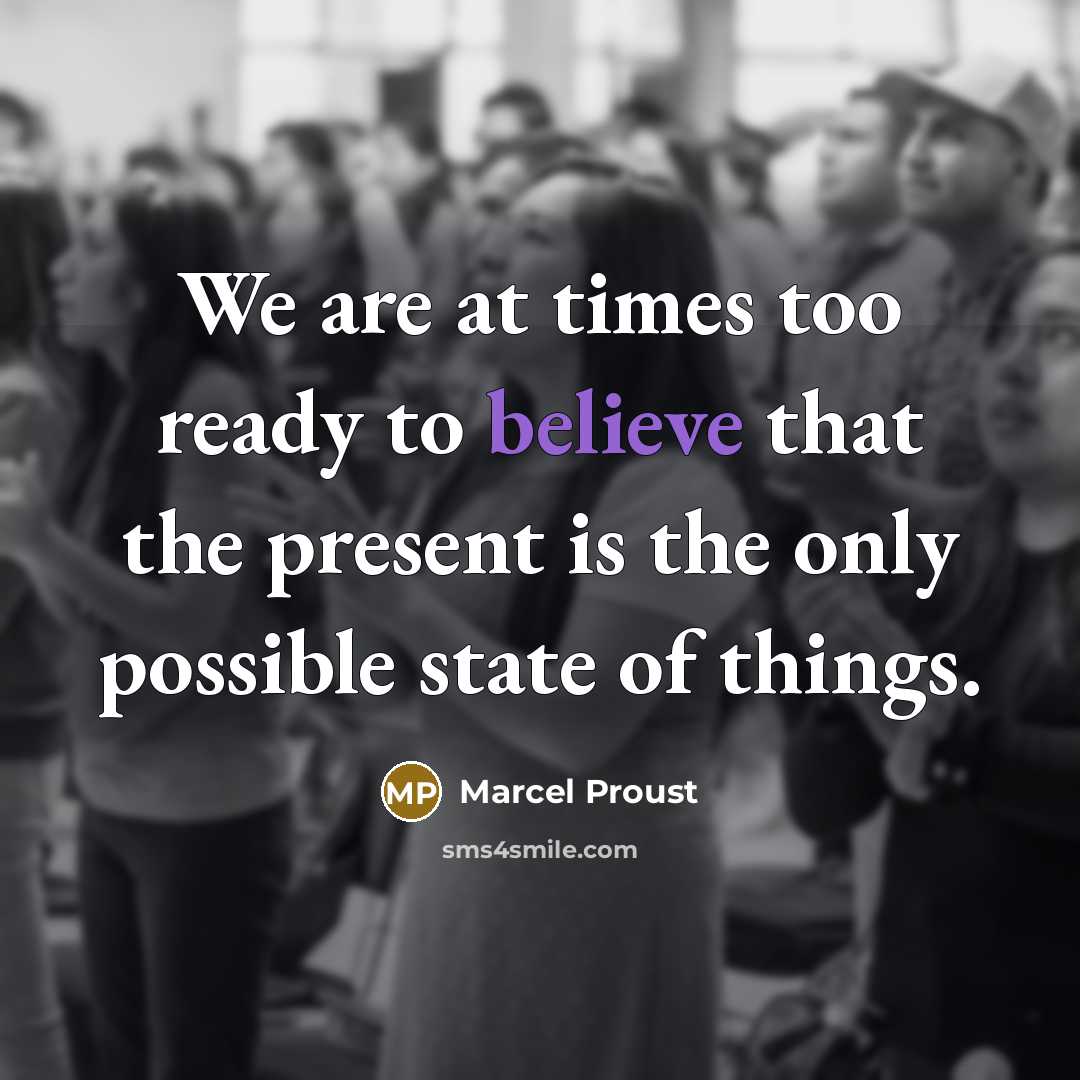 “We are at times too ready to believe that the…” quote by Marcel Proust