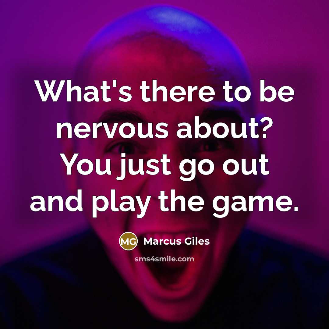 “What's there to be nervous about? You just go out…” quote by Marcus Giles