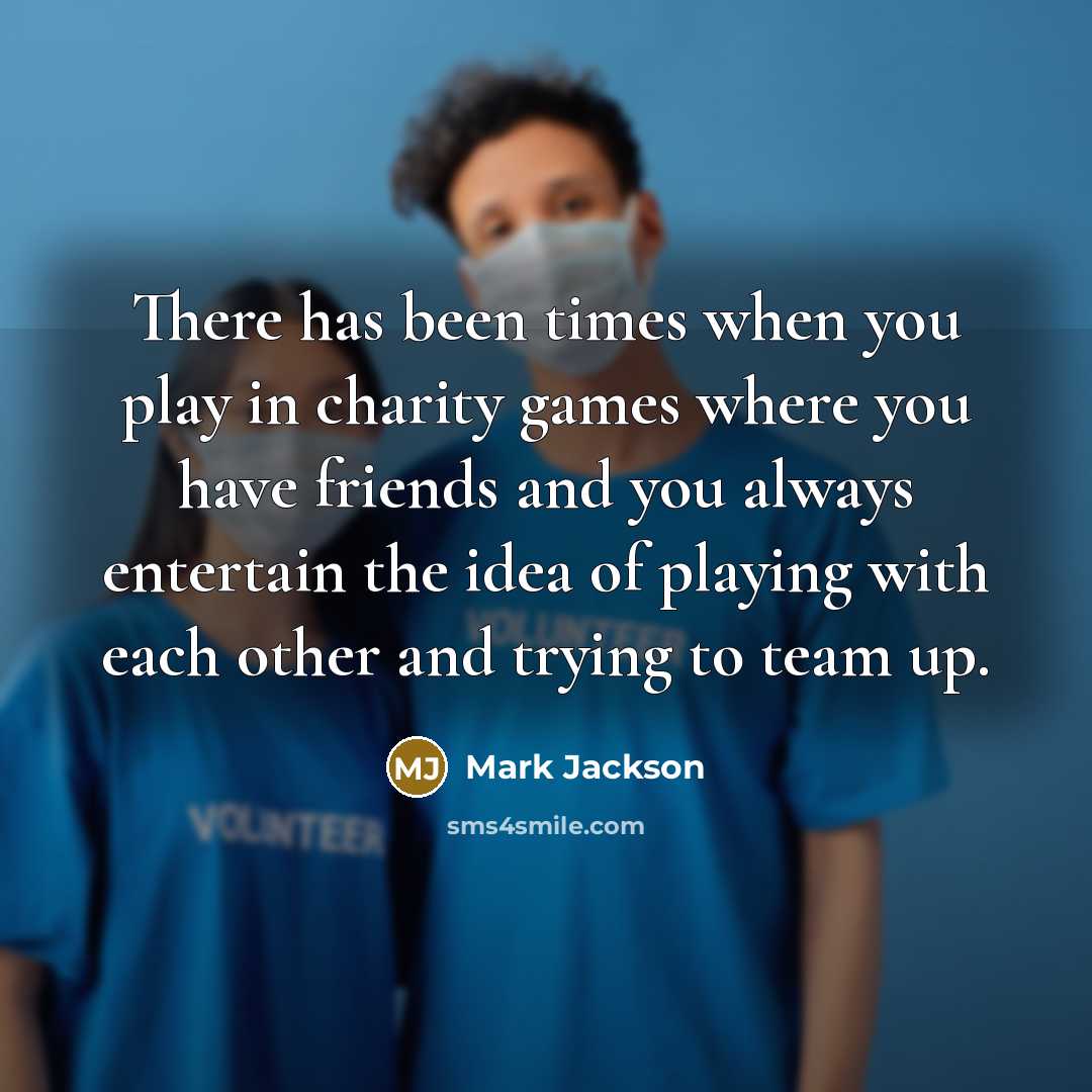 “There has been times when you play in charity games…” quote by Mark Jackson