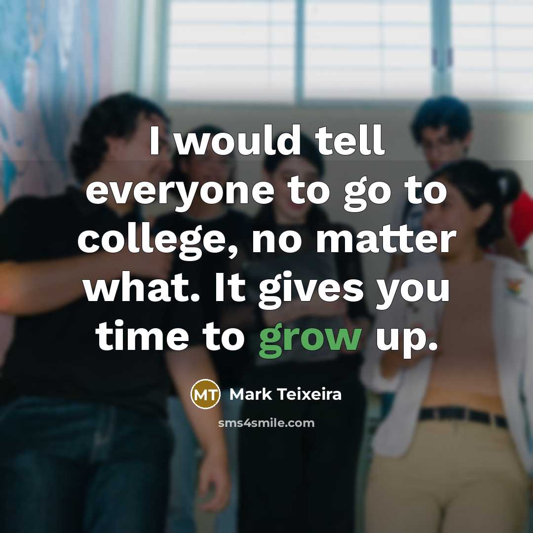 “I would tell everyone to go to college, no matter…” quote by Mark Teixeira