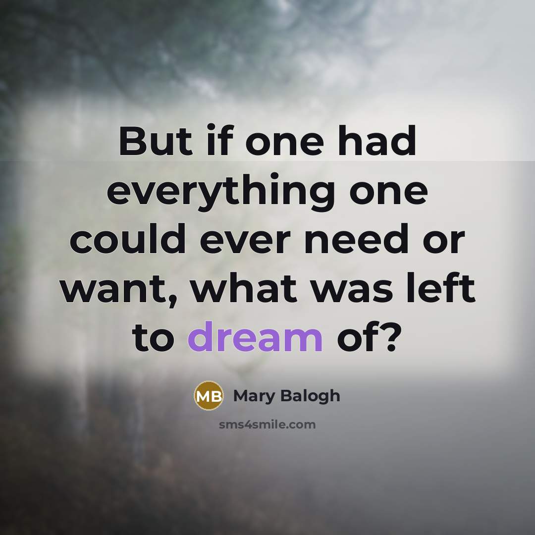 “But if one had everything one could ever need or…” quote by Mary Balogh