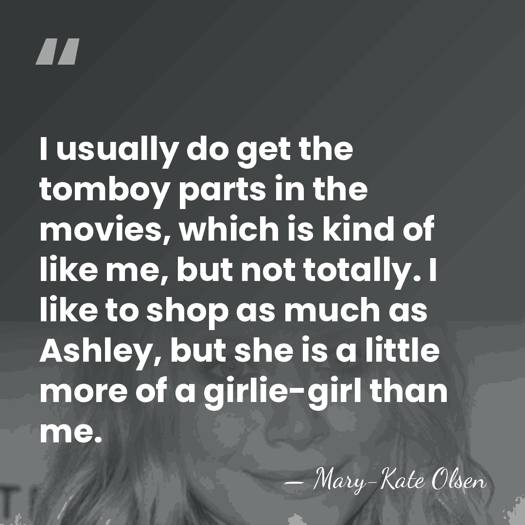 I usually do get the tomboy parts in the movies, which is&hellip; - Mary-Kate Olsen