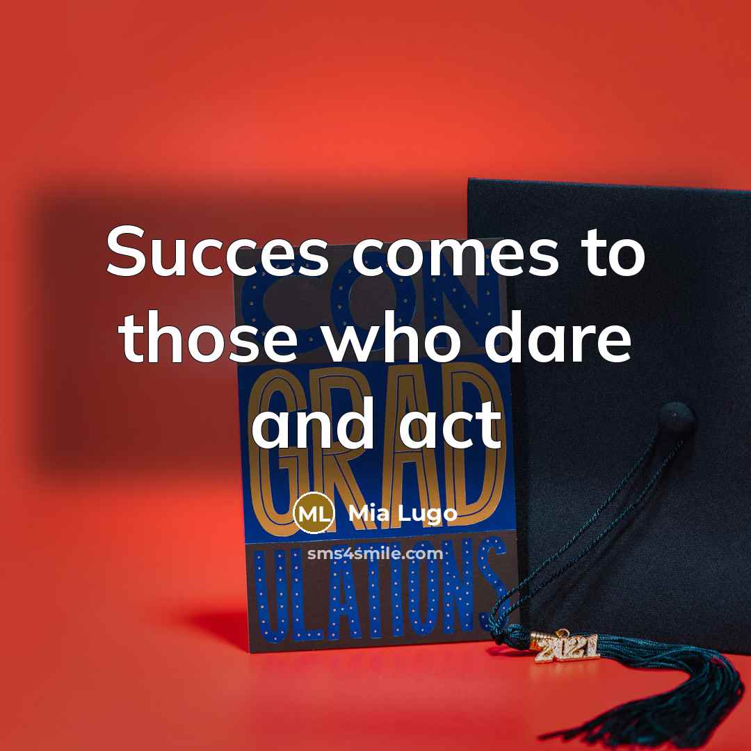“Succes comes to those who dare and act…” quote by Mia Lugo