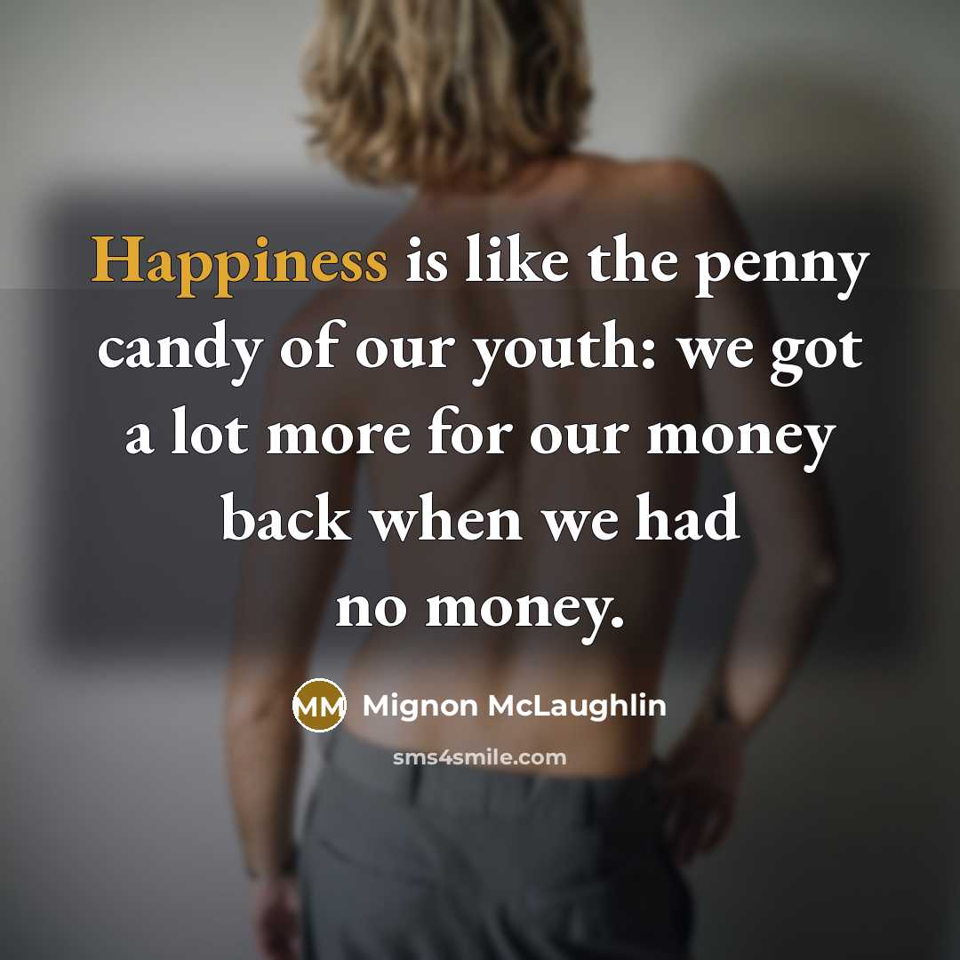 “Happiness is like the penny candy of our youth: we…” quote by Mignon McLaughlin