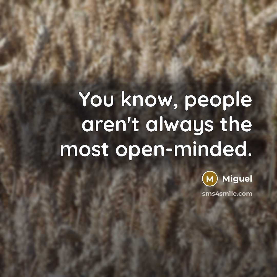 “You know, people aren't always the most open-minded.…” quote by Miguel