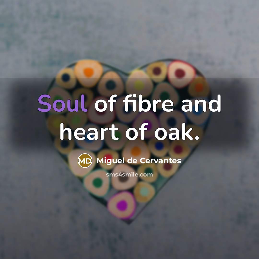 “Soul of fibre and heart of oak.” quote by Miguel de Cervantes