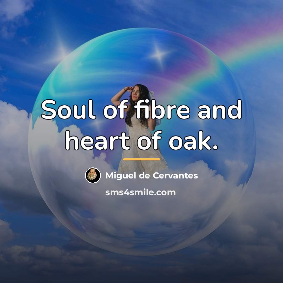 “Soul of fibre and heart of oak.…” quote by Miguel de Cervantes