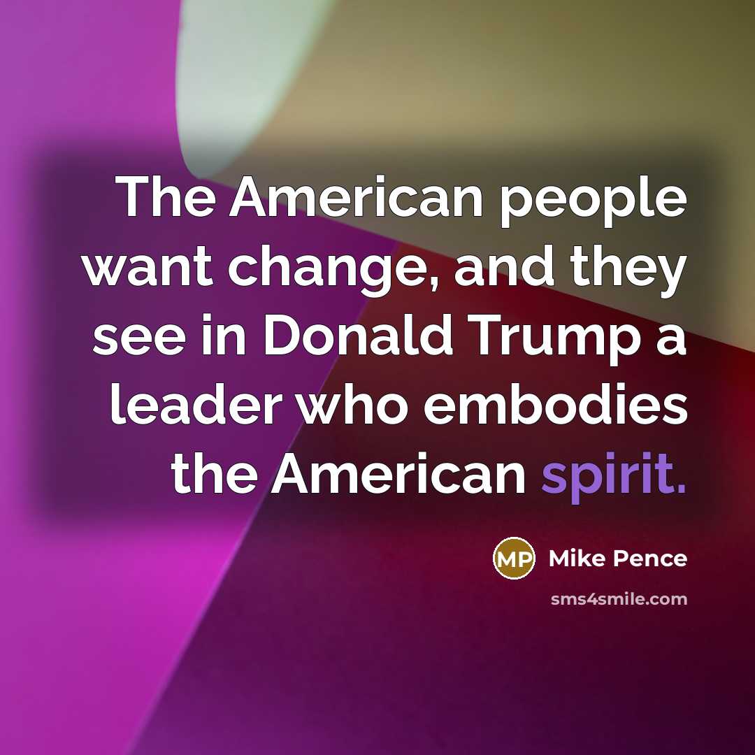 “The American people want change, and they see in Donald…” quote by Mike Pence