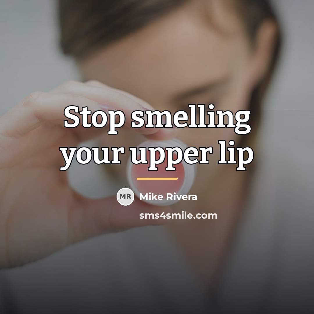 “Stop smelling your upper lip…” quote by Mike Rivera