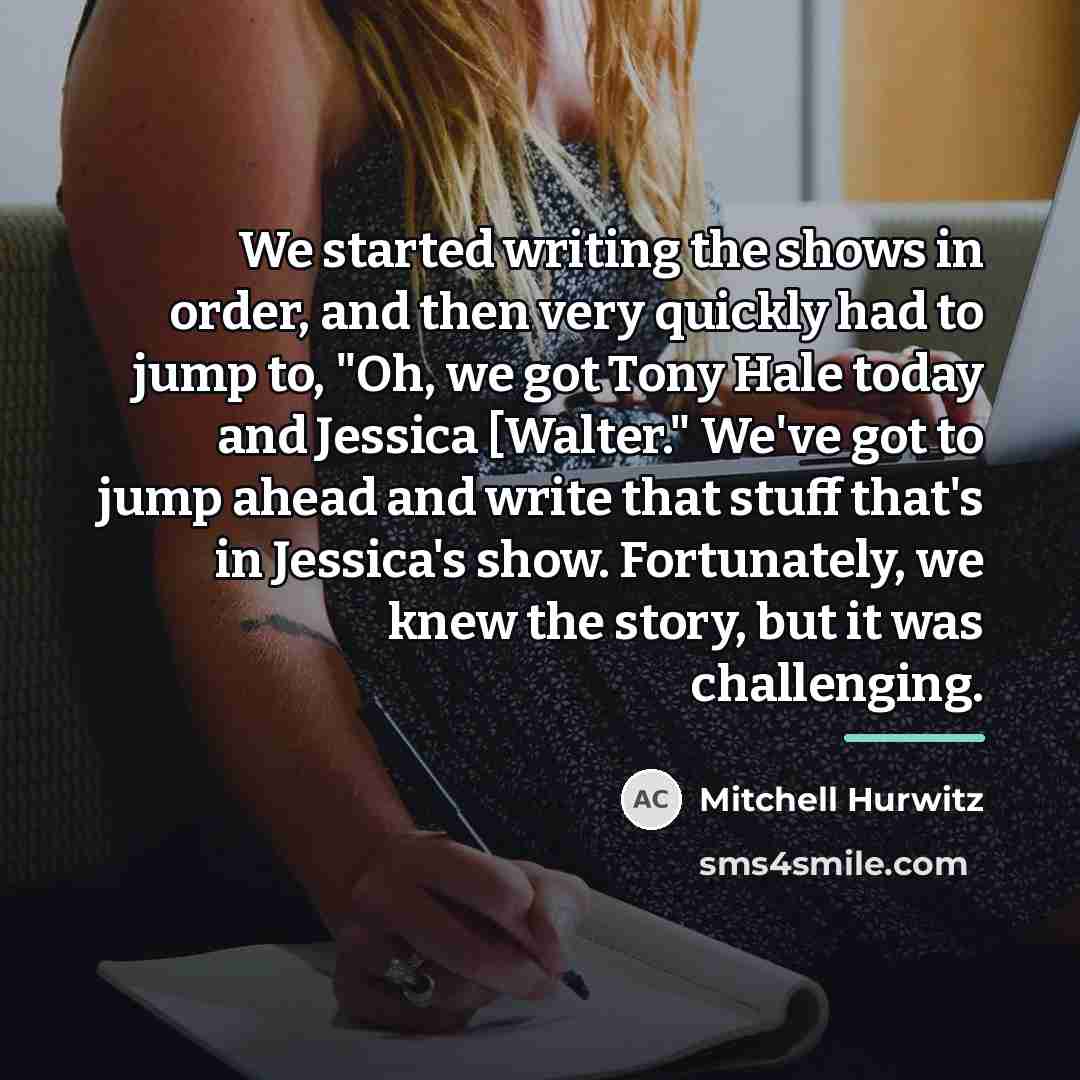 “We started writing the shows in order, and then very…” quote by Mitchell Hurwitz