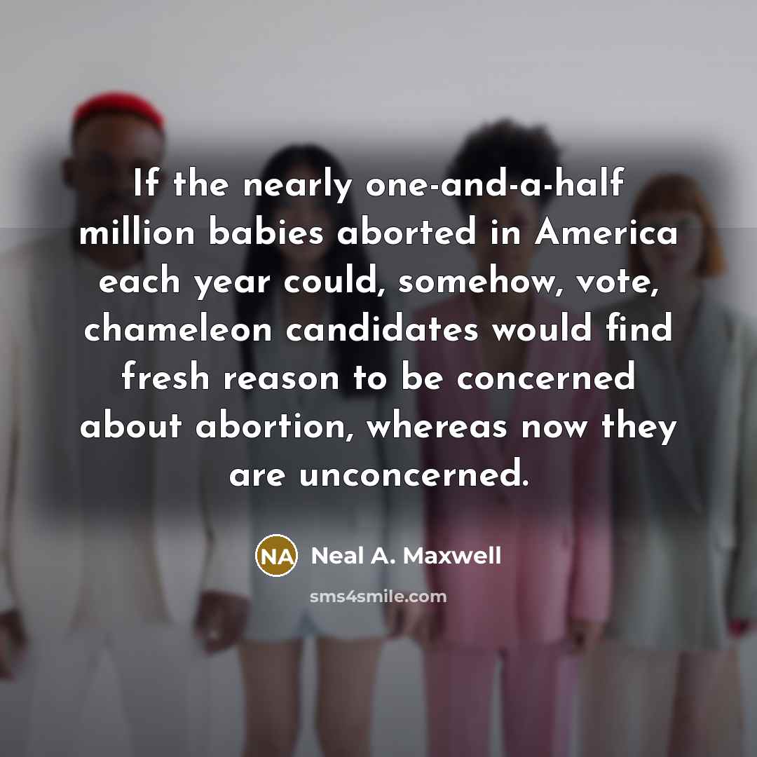 “If the nearly one-and-a-half million babies aborted in America each…” quote by Neal A. Maxwell