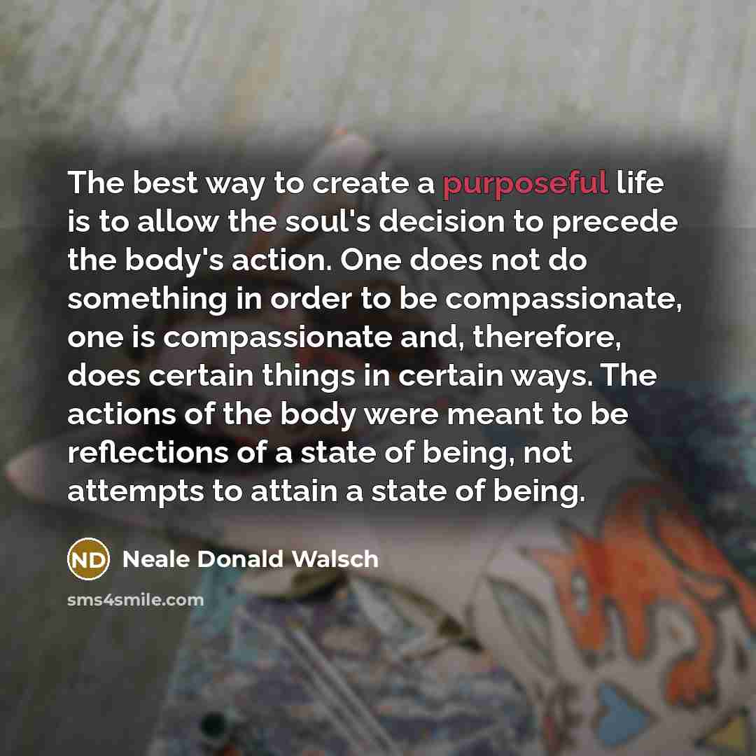 “The best way to create a purposeful life is to…” quote by Neale Donald Walsch