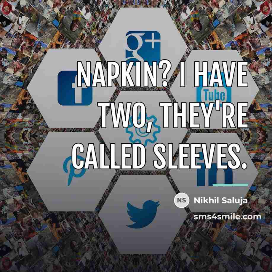 “Napkin? I have two, They're called sleeves.…” quote by Nikhil Saluja