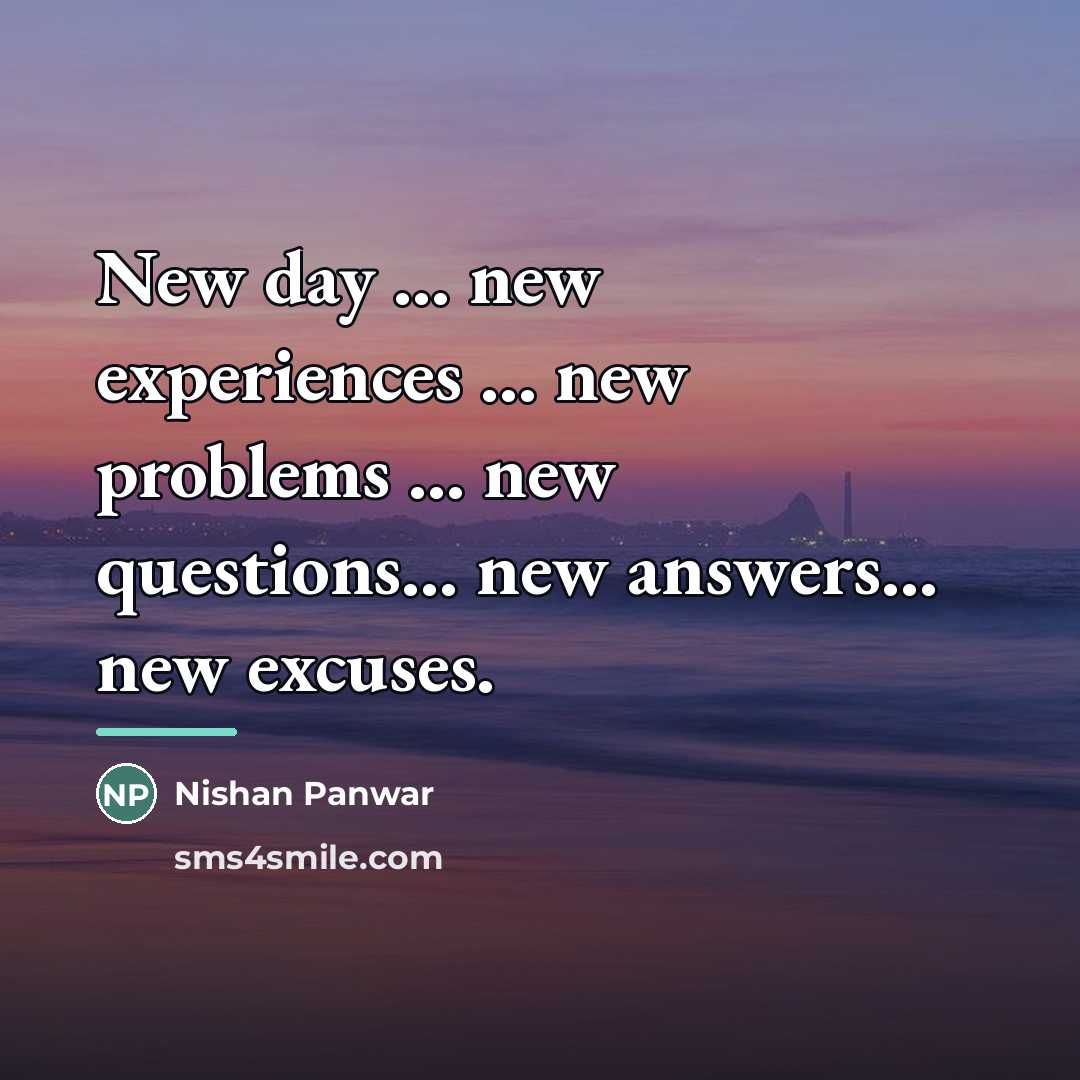 “New day ... new experiences ... new problems ... new…” quote by Nishan Panwar