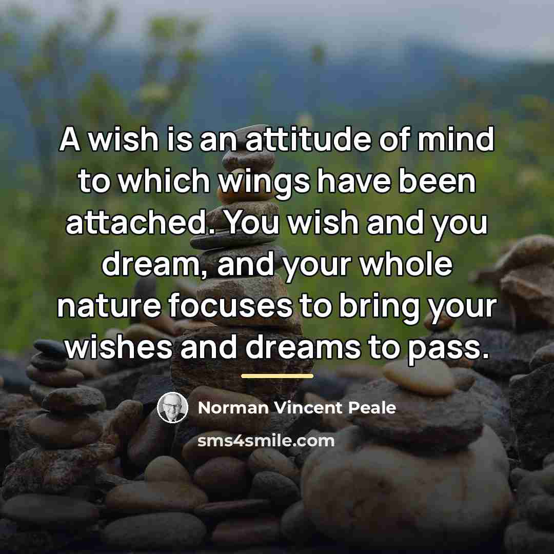 “A wish is an attitude of mind to which wings…” quote by Norman Vincent Peale