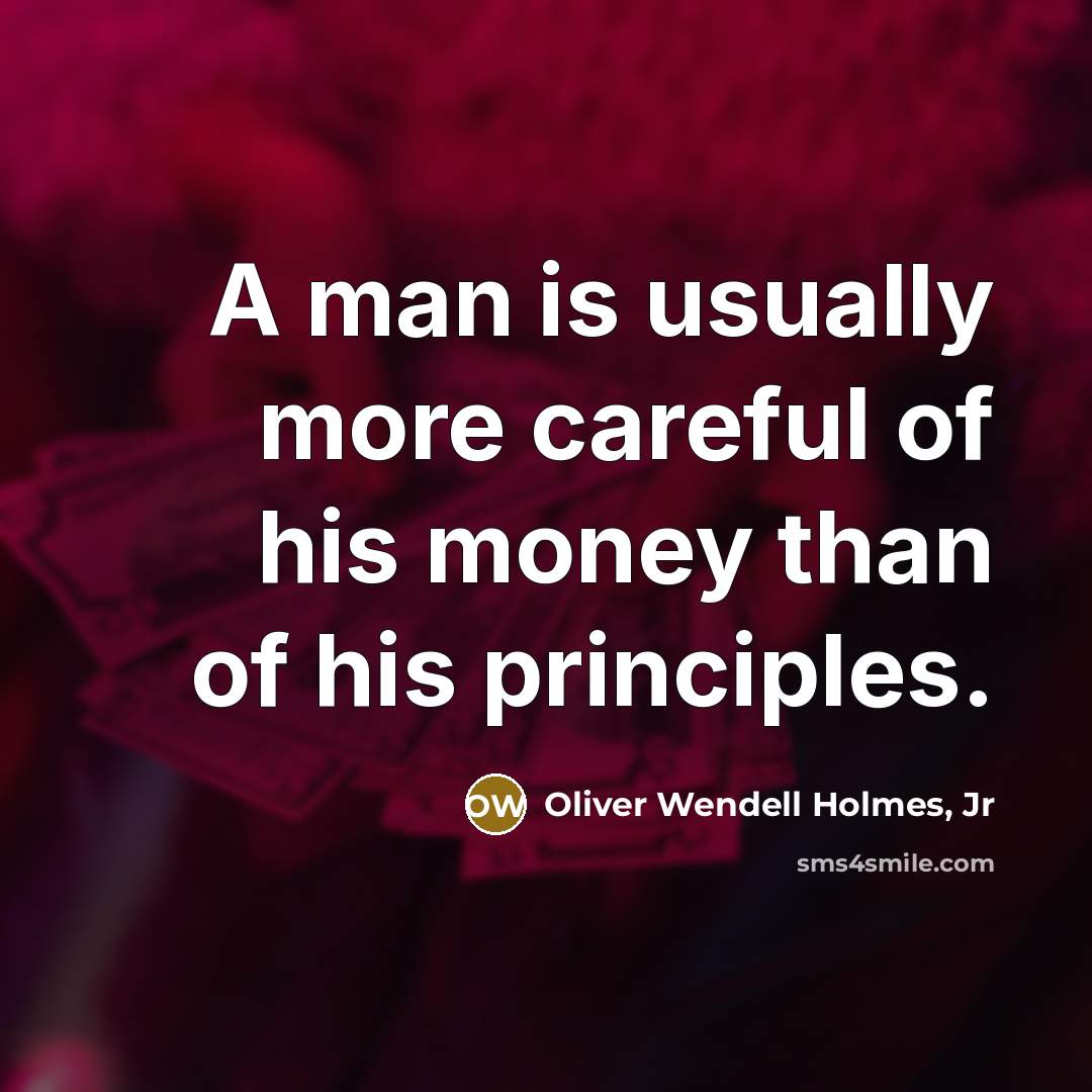“A man is usually more careful of his money than…” quote by Oliver Wendell Holmes, Jr