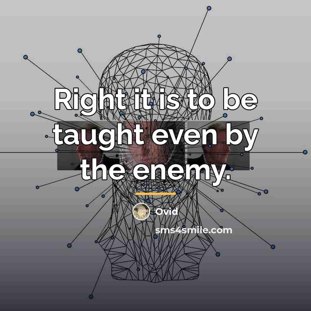“Right it is to be taught even by the enemy.…” quote by Ovid