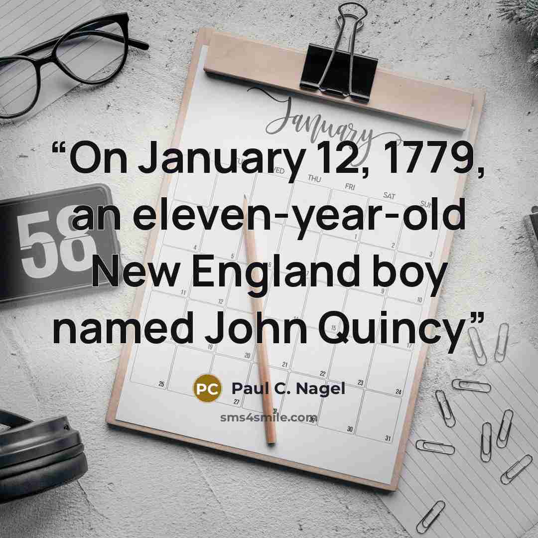 “On January 12, 1779, an eleven-year-old New England boy named John Quincy” quote by Paul C. Nagel
