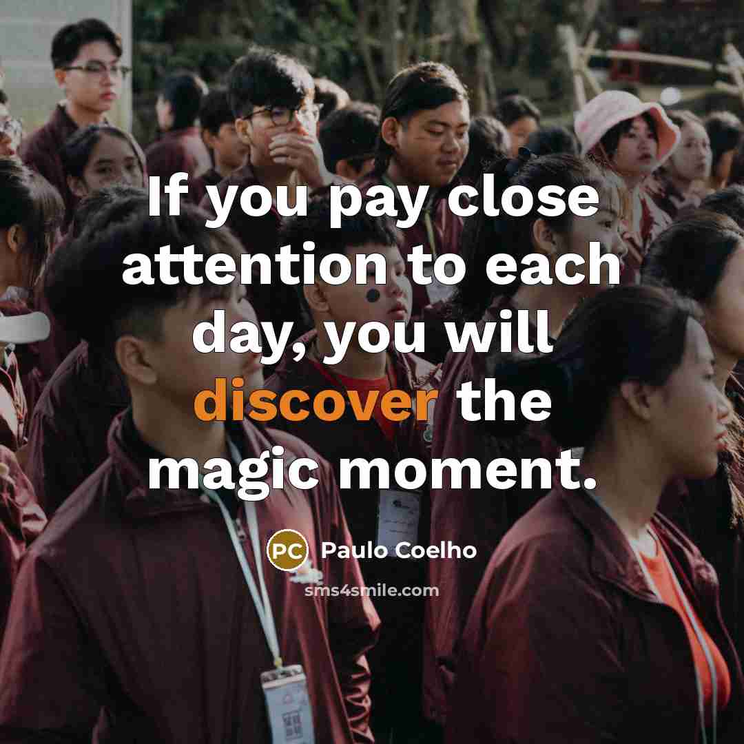 “If you pay close attention to each day, you will…” quote by Paulo Coelho