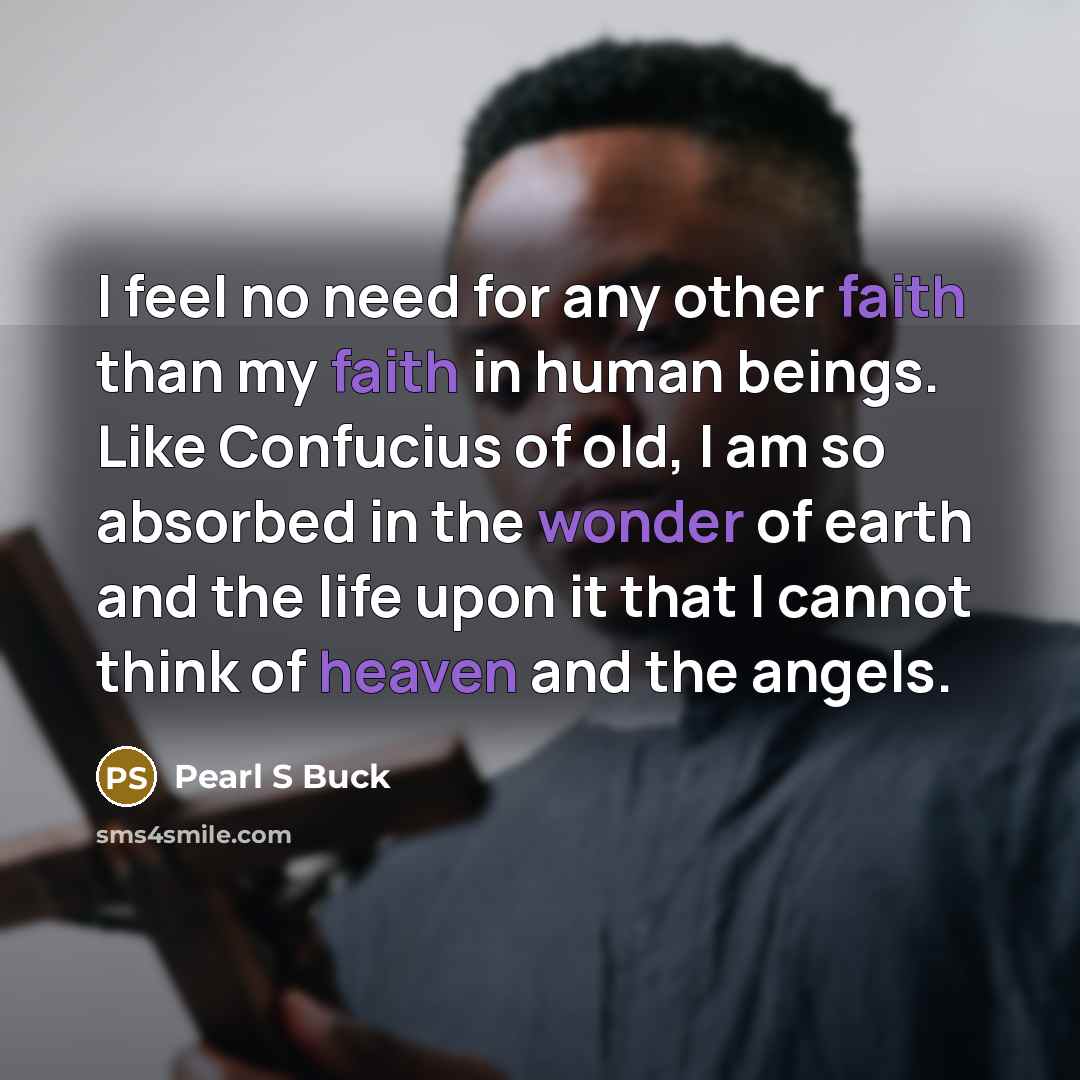 “I feel no need for any other faith than my…” quote by Pearl S Buck