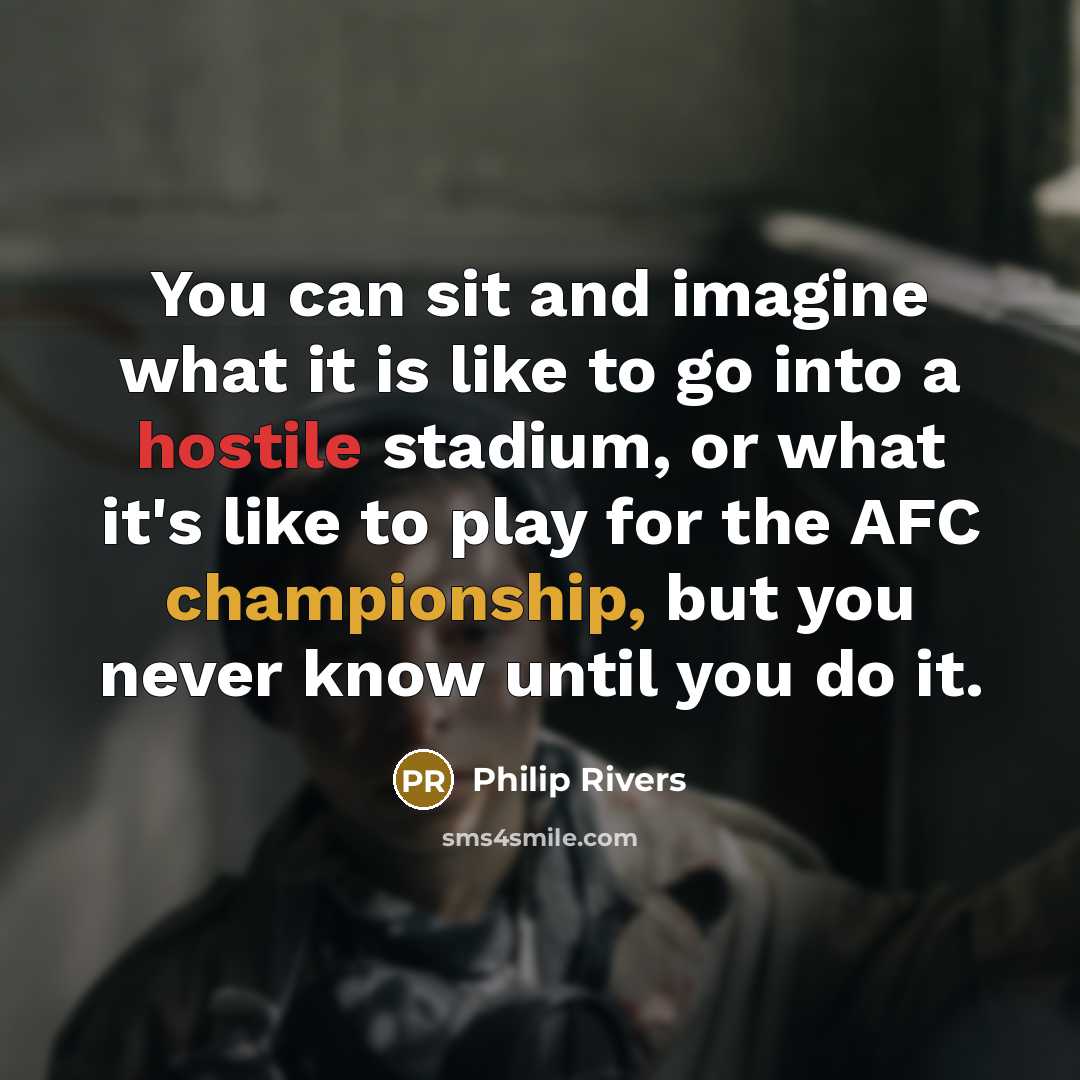 “You can sit and imagine what it is like to…” quote by Philip Rivers