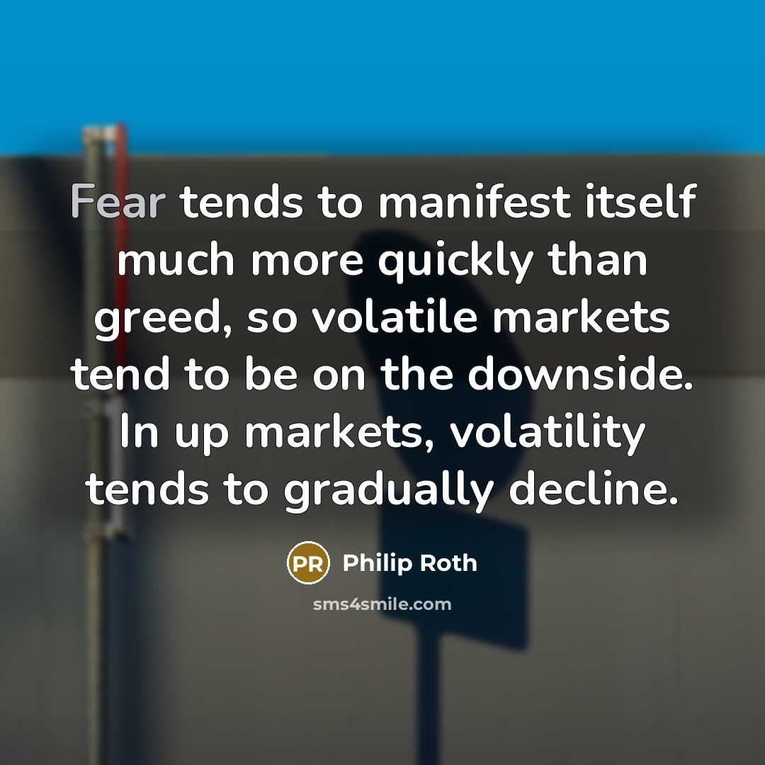 “Fear tends to manifest itself much more quickly than greed,…” quote by Philip Roth