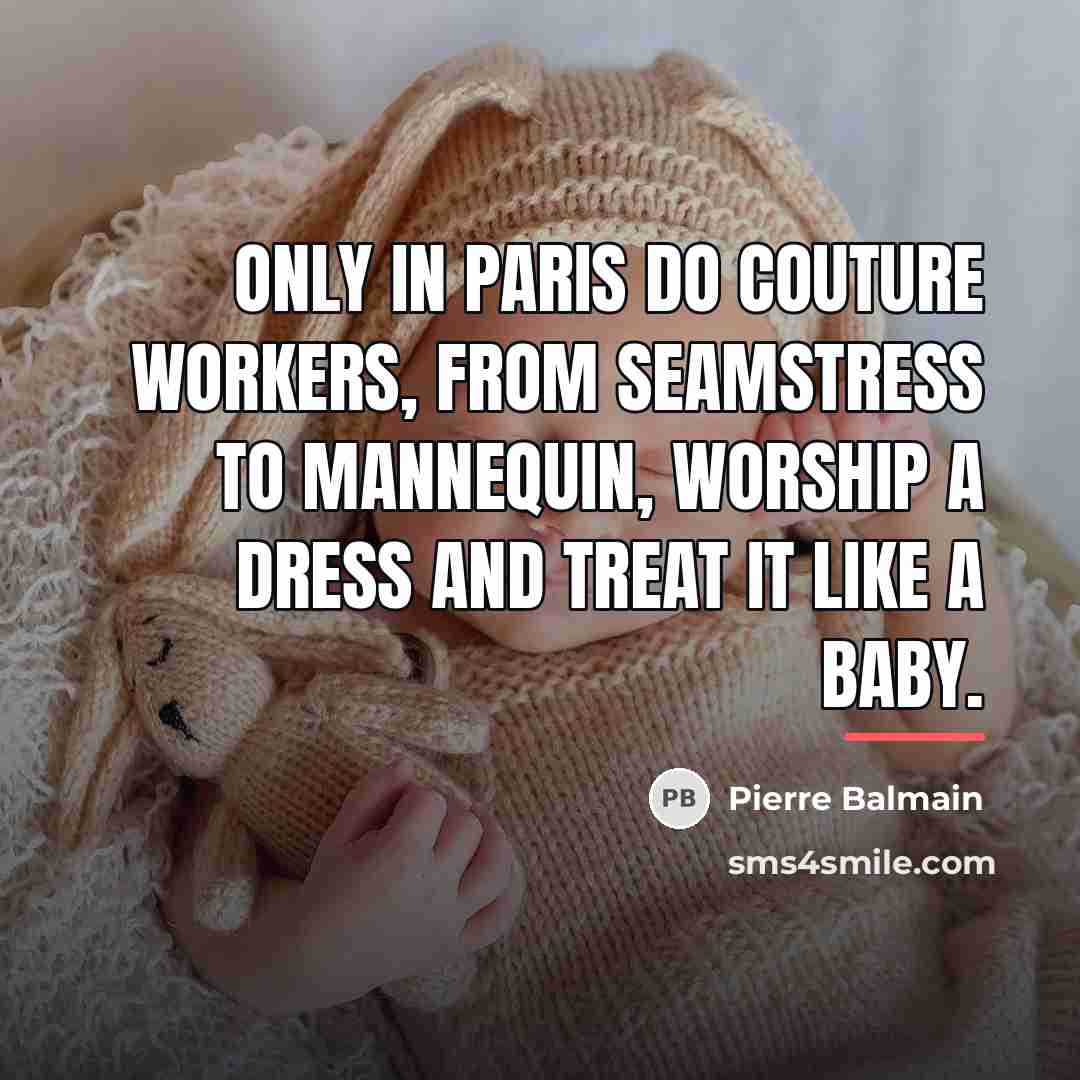 “Only in Paris do couture workers, from seamstress to mannequin,…” quote by Pierre Balmain