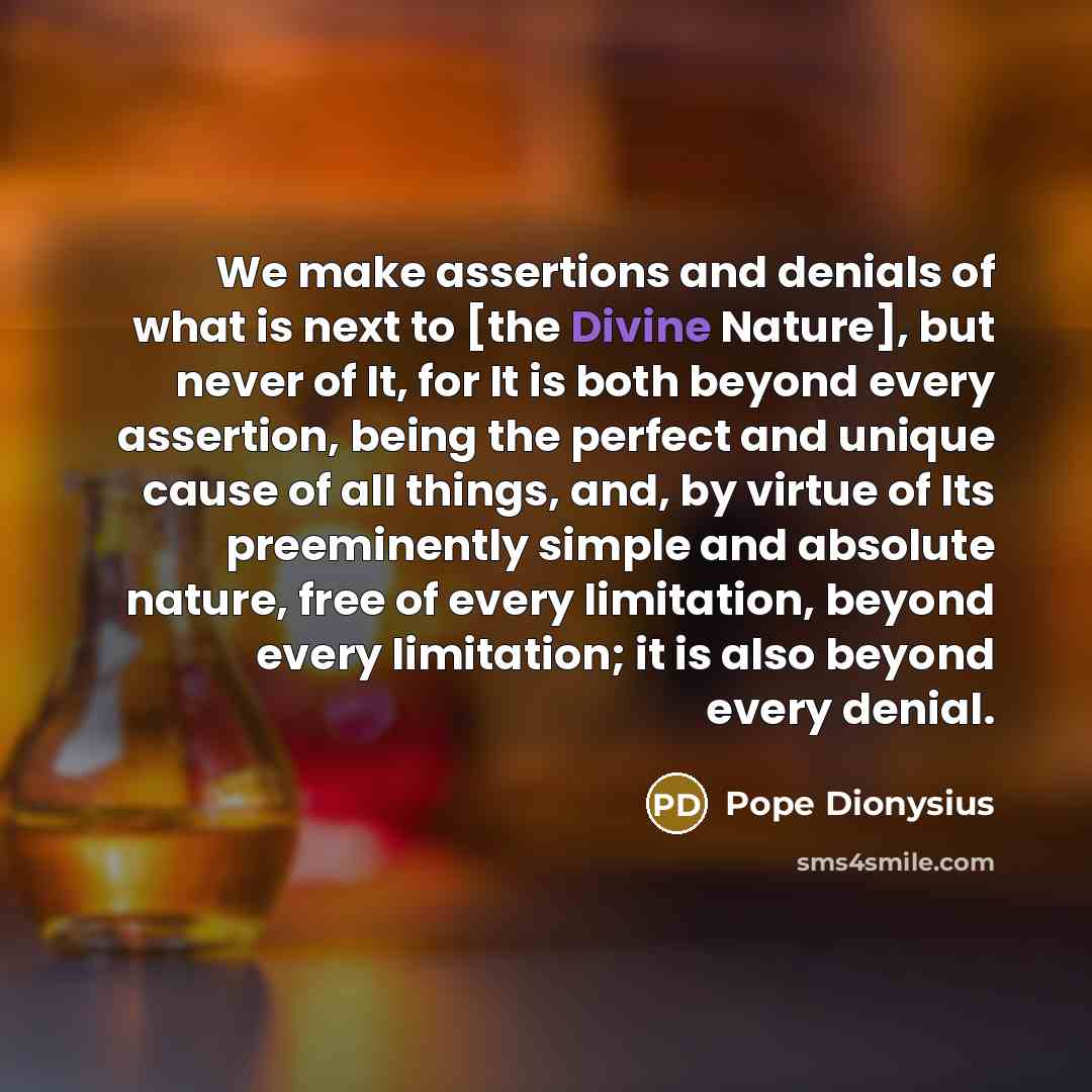 “We make assertions and denials of what is next to…” quote by Pope Dionysius