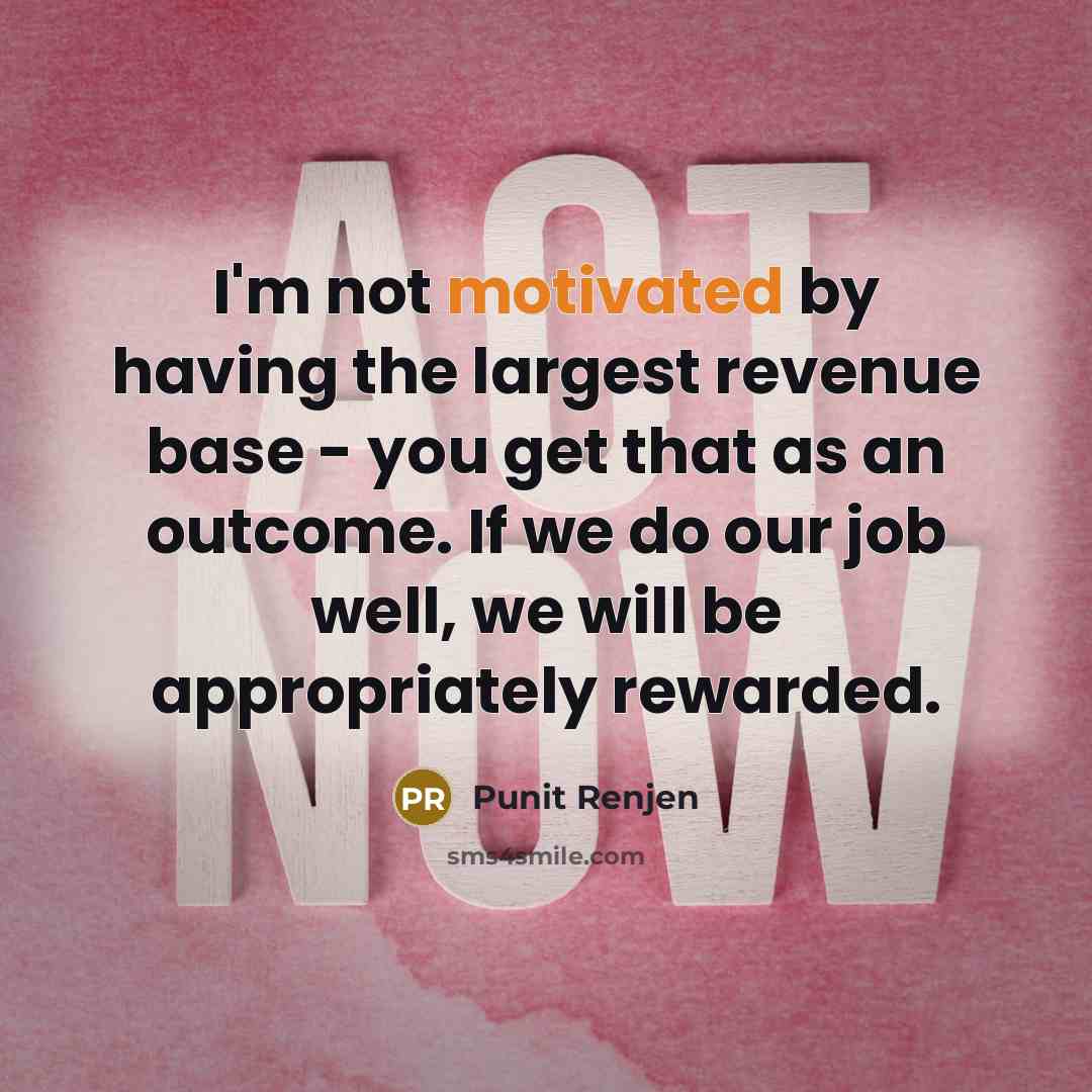 “I'm not motivated by having the largest revenue base -…” quote by Punit Renjen