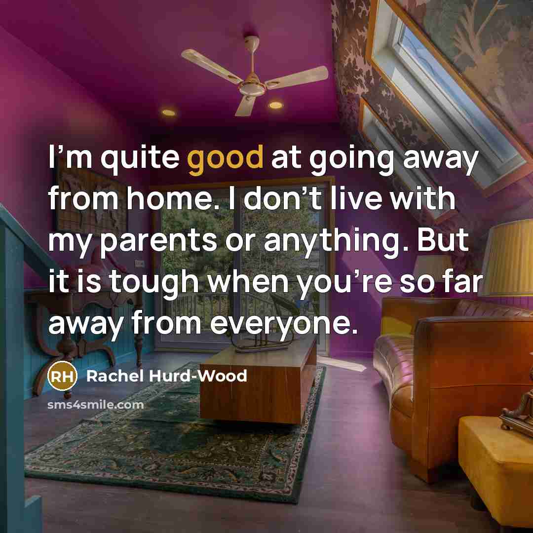 “I'm quite good at going away from home. I don't…” quote by Rachel Hurd-Wood